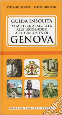 Guida insolita ai misteri, ai segreti, alle leggende e alle curiosità di Genova libro di Roffo Stefano; Donato Elena