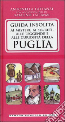 Guida insolita ai misteri, ai segreti, alle leggende e alle curiosità della Puglia libro di Lattanzi Antonella; Lattanzi Natalino