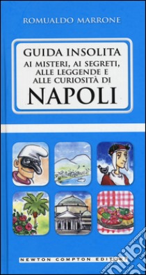 Guida insolita ai misteri, ai segreti, alle leggende e alle curiosità di Napoli libro di Marrone Romualdo