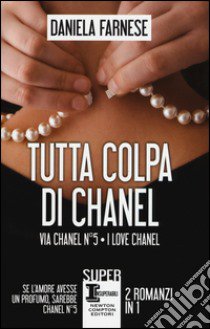 Tutta colpa di Chanel: Via Chanel n°5-I love Chanel libro di Farnese Daniela