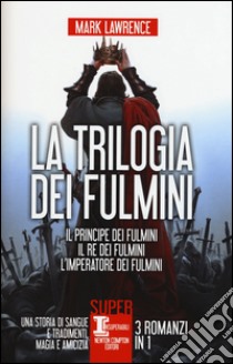 La trilogia dei fulmini: Il principe dei fulmini-Il re dei fulmini-L'imperatore dei fulmini libro di Lawrence Mark