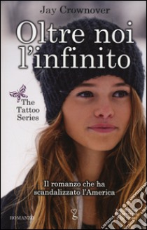 Oltre noi l'infinito. The tattoo series libro di Crownover Jay