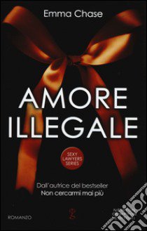 Amore illegale. Sexy lawyers series libro di Chase Emma