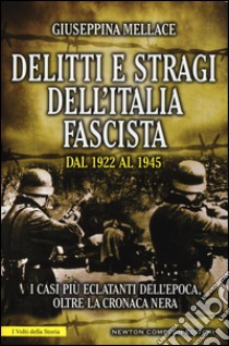 Delitti e stragi dell'Italia fascista dal 1922 al 1945. I casi più eclatanti dell'epoca, oltre la cronaca nera libro di Mellace Giuseppina