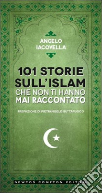 101 storie sull'islam che non ti hanno mai raccontato libro di Iacovella Angelo