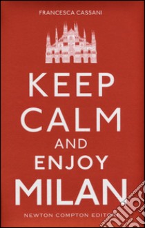 Keep calm and enjoy Milan libro di Cassani Francesca