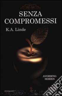 Senza compromessi. Avoiding series libro di Linde K. A.