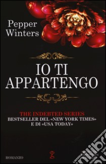 Io ti appartengo. The indebted series libro di Winters Pepper