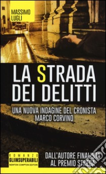 La strada dei delitti. Un'indagine del cronista Marco Corvino libro di Lugli Massimo