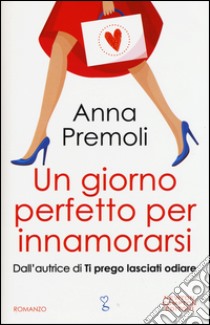 Un giorno perfetto per innamorarsi libro di Premoli Anna