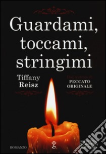 Guardami, toccami, stringimi libro di Reisz Tiffany