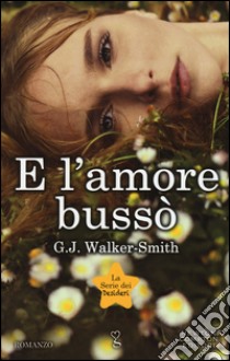 E l'amore bussò. La serie dei desideri libro di Walker-Smith G. J.