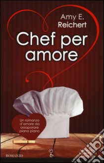 Chef per amore libro di Reichert Amy E.