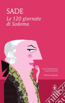 Le 120 giornate di Sodoma. Ediz. integrale libro di Sade François de; Nicoletti G. (cur.)