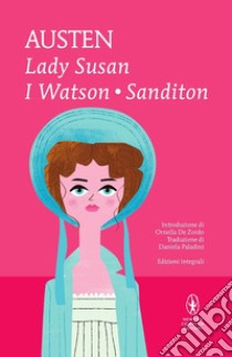 Lady Susan-I Watson-Sanditon. Ediz. integrale libro di Austen Jane