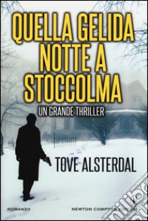 Quella gelida notte a Stoccolma libro di Alsterdal Tove