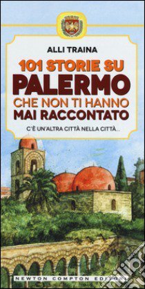 101 storie su Palermo che non ti hanno mai raccontato libro di Traina Alli