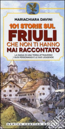 101 storie sul Friuli che non ti hanno mai raccontato libro di Davini Mariachiara