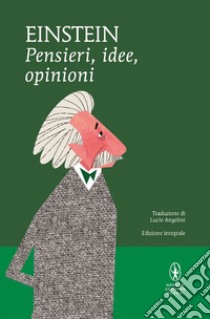 Pensieri, idee, opinioni. Ediz. integrale libro di Einstein Albert