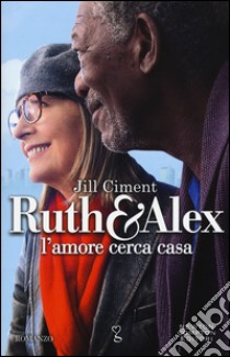 Ruth & Alex. L'amore cerca casa libro di Ciment Jill