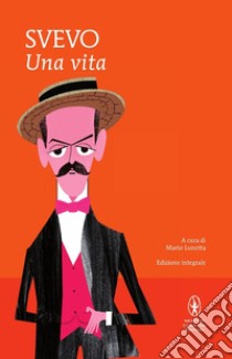 Una vita. Ediz. integrale libro di Svevo Italo; Lunetta M. (cur.)