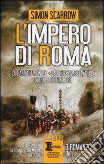 L'impero di Roma: La battaglia finale-La profezia dell'aquila-L'aquila dell'impero libro di Scarrow Simon