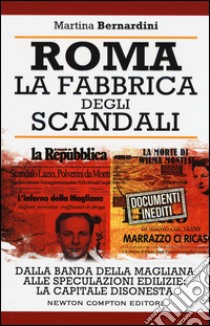 Roma. La fabbrica degli scandali libro di Bernardini Martina