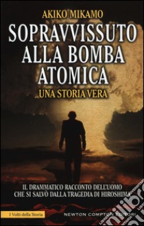 Sopravvissuto alla bomba atomica libro di Mikamo Akiko