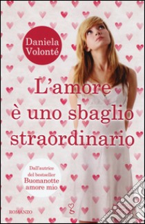 L'amore è uno sbaglio straordinario libro di Volontè Daniela