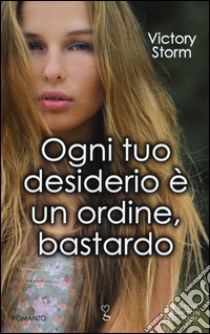 Ogni tuo desiderio è un ordine, bastardo libro di Storm Victory