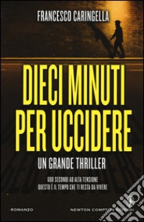 Dieci minuti per uccidere libro di Caringella Francesco