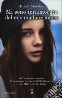 Mi sono innamorata del mio migliore amico libro di Moseley Kirsty