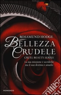 Bellezza crudele. Cruel beauty series libro di Hodge Rosamund