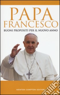 Buoni propositi per il nuovo anno libro di Francesco (Jorge Mario Bergoglio); Ferrigato R. (cur.)