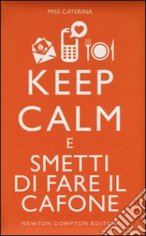 Keep calm e smetti di fare il cafone libro di Miss Caterina