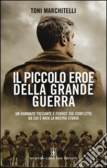 Il piccolo eroe della grande guerra libro di Marchitelli Toni