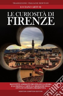 Le curiosità di Firenze libro di Artusi Luciano