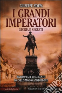 I grandi imperatori. Storia e segreti libro di Staffa Giuseppe