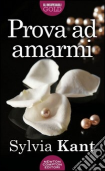 Prova ad amarmi libro di Kant Sylvia