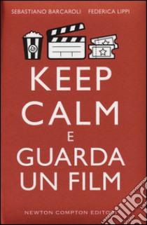 Keep calm e guarda un film libro di Barcaroli Sebastiano; Lippi Federica