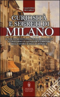 Curiosità e segreti di Milano libro di De Carlo Valentino