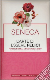 L'arte di essere felici. Testo latino a fronte. Ediz. integrale libro di Seneca L. Anneo; Scaffidi Abbate M. (cur.)