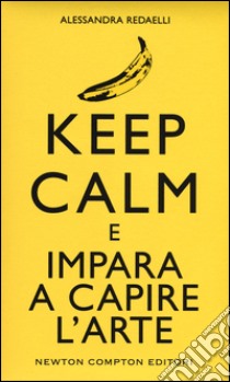 Keep calm e impara a capire l'arte libro di Redaelli Alessandra