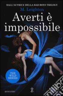 Averti è impossibile. The wild series libro di Leighton M.