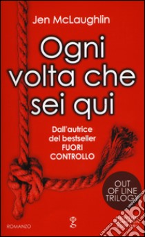 Ogni volta che sei qui. Out of line trilogy libro di McLaughlin Jen