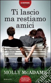 Ti lascio ma restiamo amici. The taking changes series libro di McAdams Molly