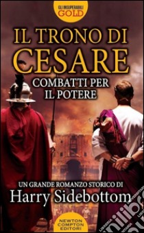 Combatti per il potere. Il trono di Cesare libro di Sidebottom Harry