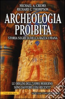 Archeologia proibita. Storia segreta della razza umana libro di Cremo Michael A.; Thompson Richard L.