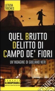 Quel brutto delitto di Campo de' Fiori. Un'indagine di Giuliano Neri libro di Triches Letizia