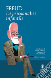 La psicoanalisi infantile. Ediz. integrale libro di Freud Sigmund